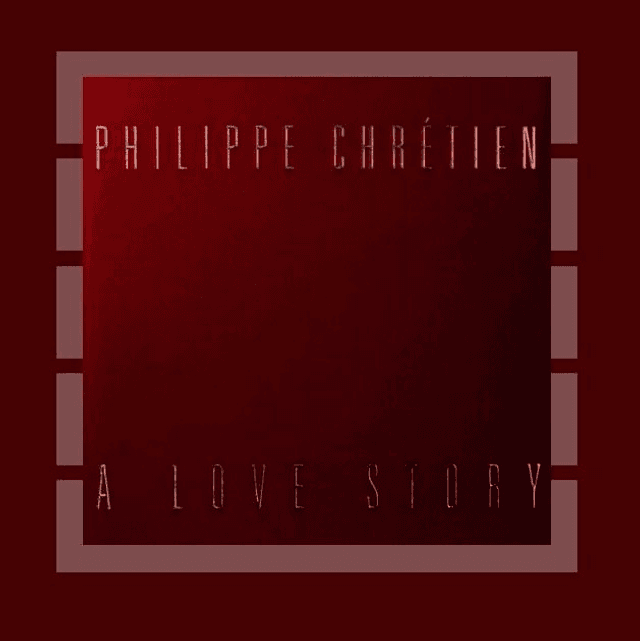 Philippe Chrétien - A Love Story